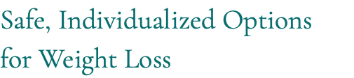 Safe, Individualized Options for Weight Loss